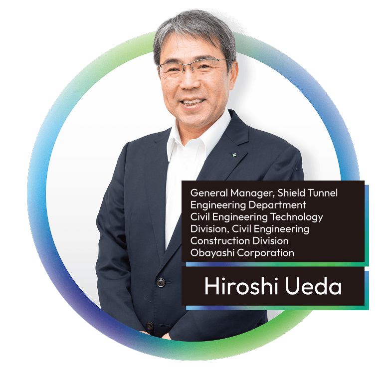 Hiroshi Ueda General Manager, Shield Tunnel Engineering Department Civil Engineering Technology Division, Civil Engineering Construction Division Obayashi Corporation